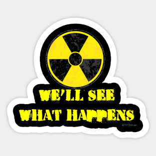 We'll See What Happens Sticker